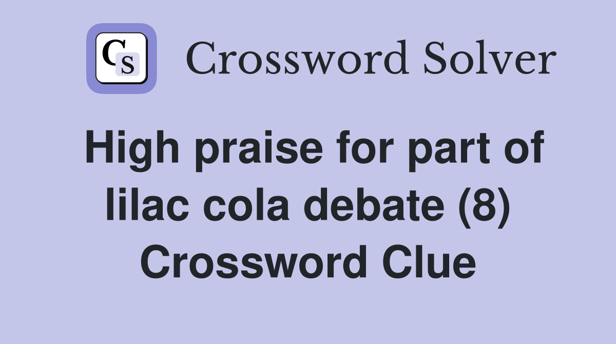 High praise for part of lilac cola debate (8) Crossword Clue