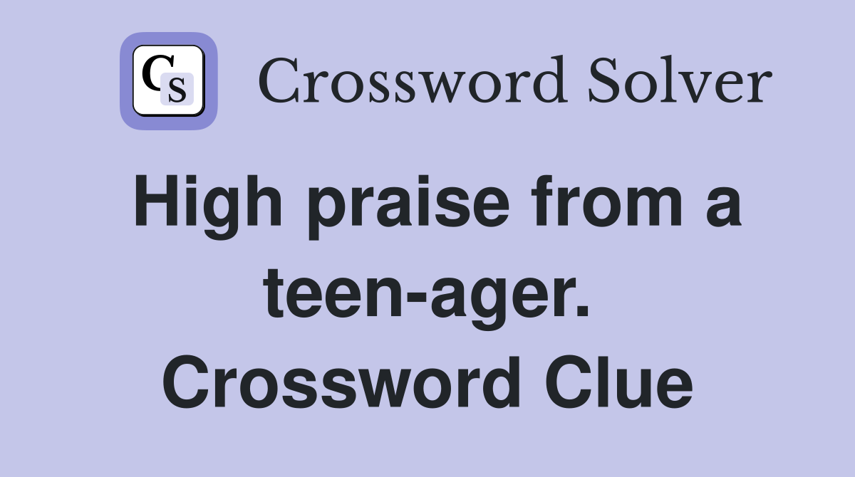 High praise from a teen-ager. Crossword Clue