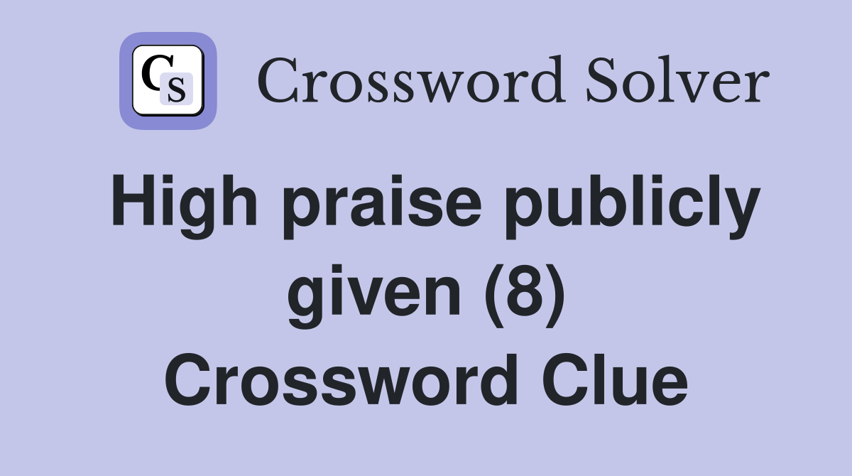 High praise publicly given (8) Crossword Clue