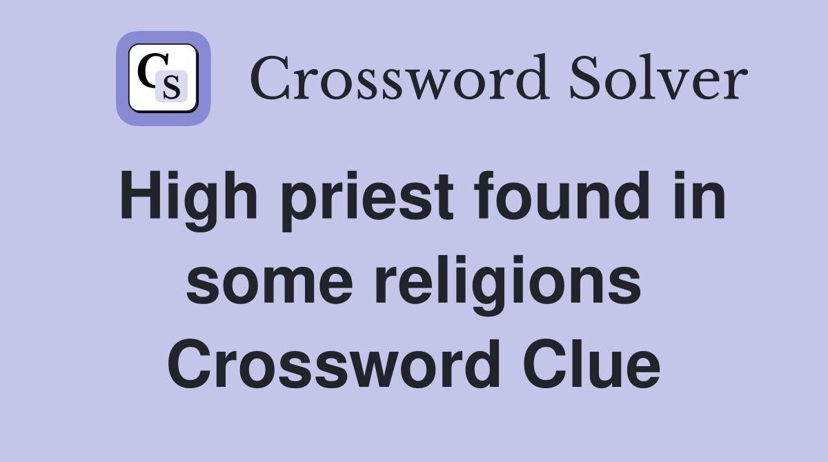 High priest found in some religions Crossword Clue