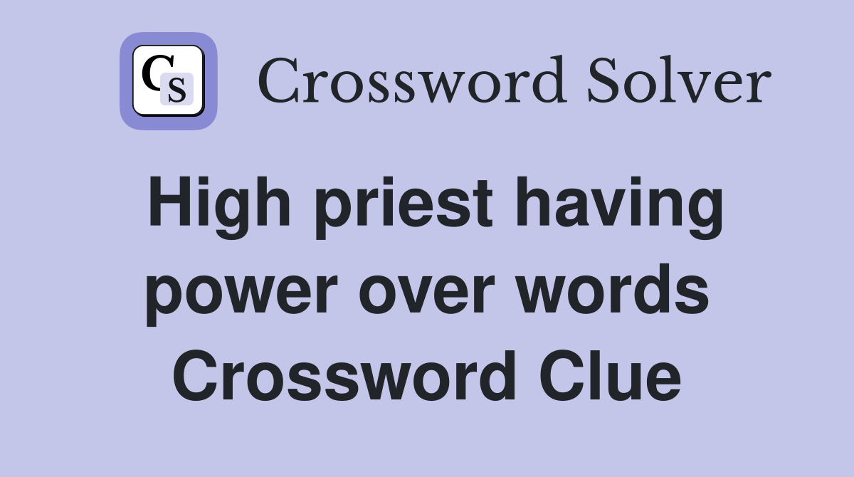 High priest having power over words Crossword Clue