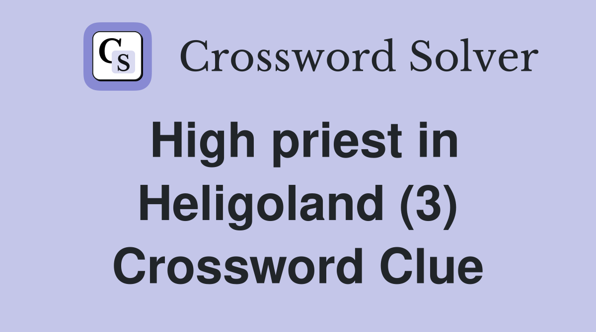 High priest in Heligoland (3) Crossword Clue