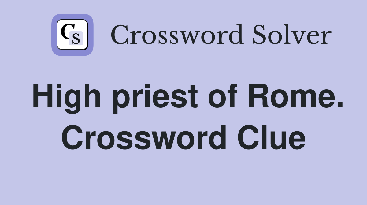 High priest of Rome. Crossword Clue
