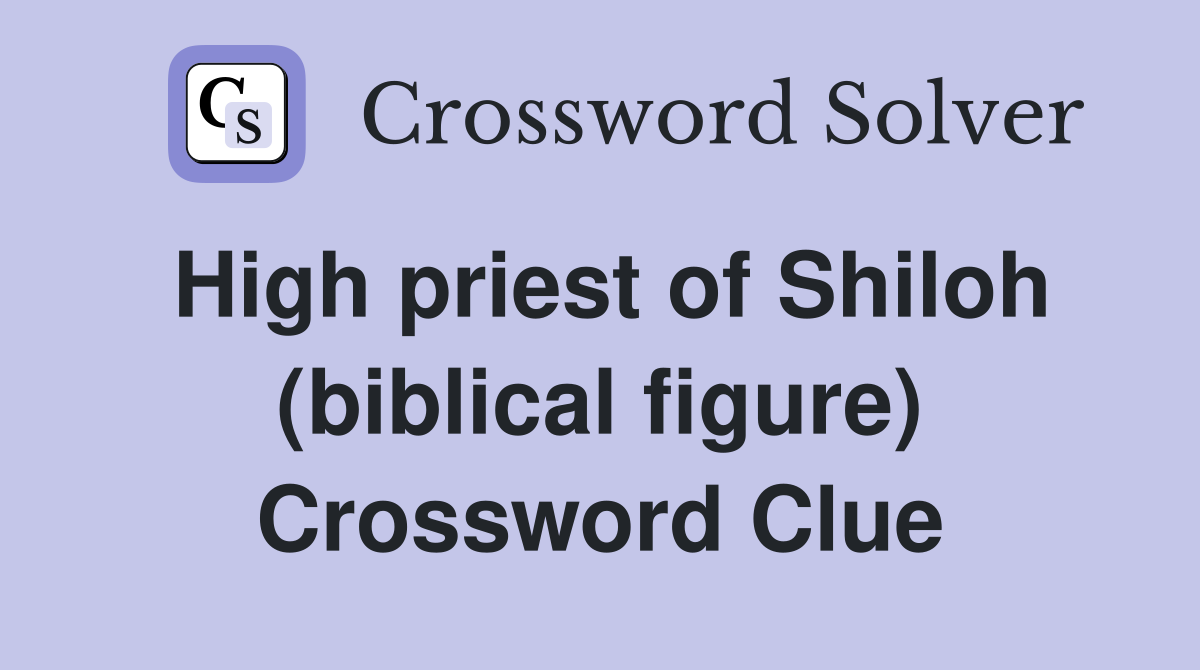 High priest of Shiloh (biblical figure) Crossword Clue