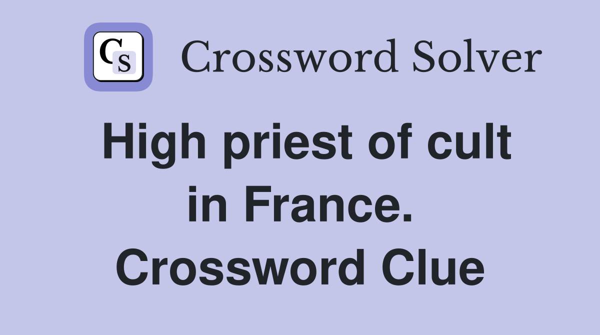 High priest of cult in France. Crossword Clue