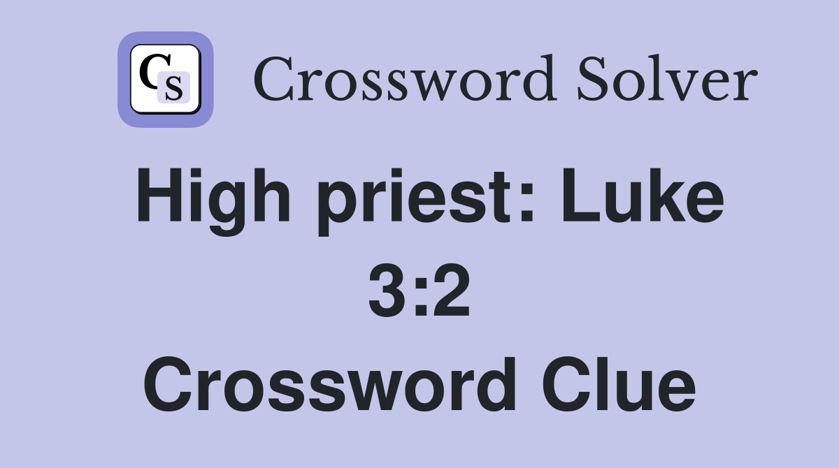 High priest: Luke 3:2 Crossword Clue