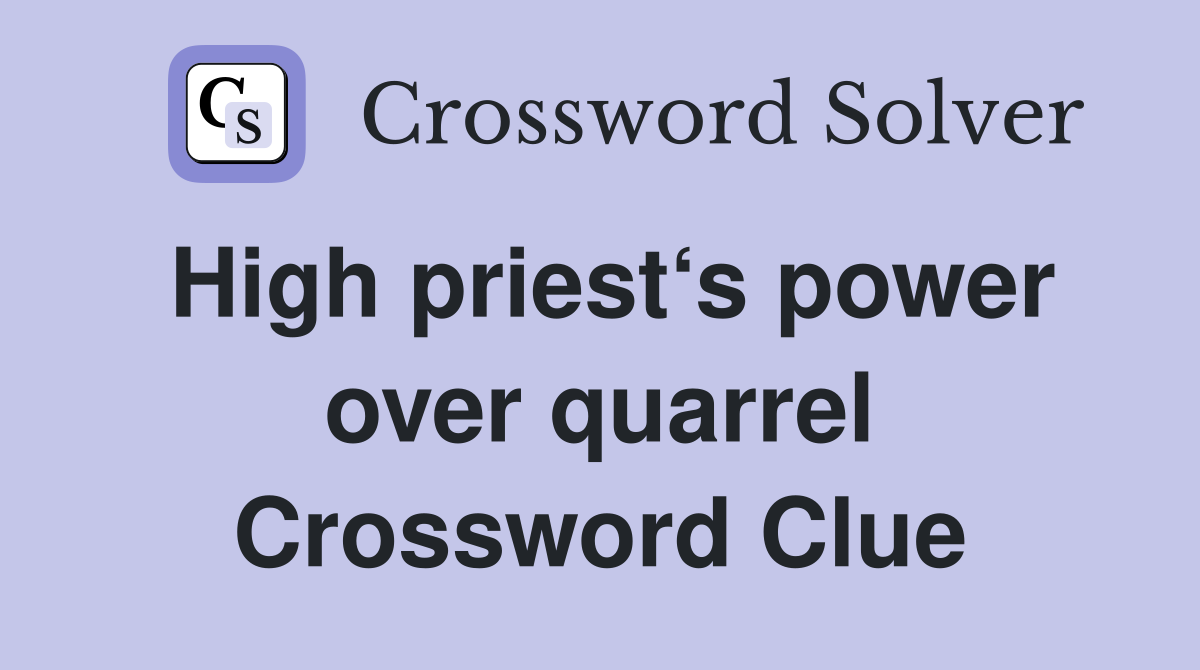 High priest‘s power over quarrel Crossword Clue