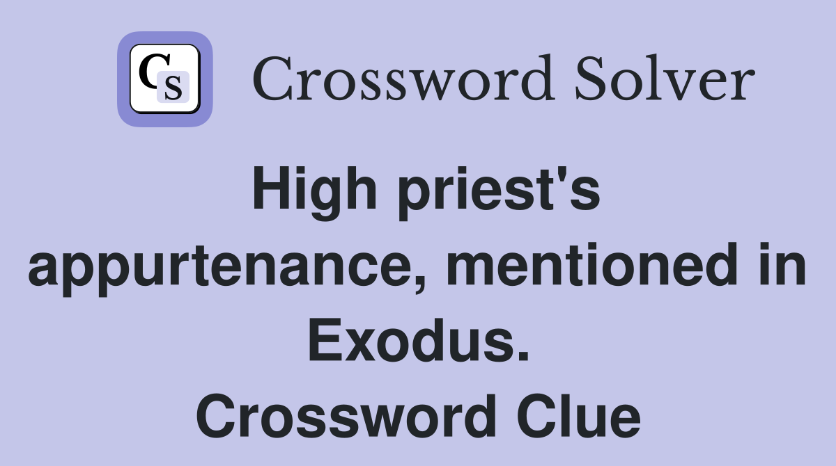 High priest's appurtenance, mentioned in Exodus. Crossword Clue