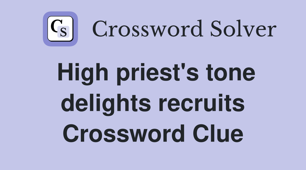 High priest's tone delights recruits Crossword Clue