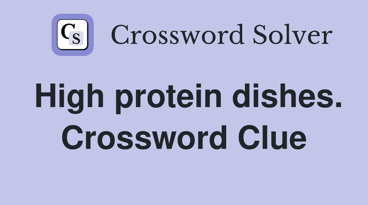 High protein dishes. Crossword Clue
