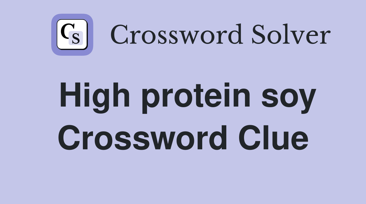 High protein soy Crossword Clue
