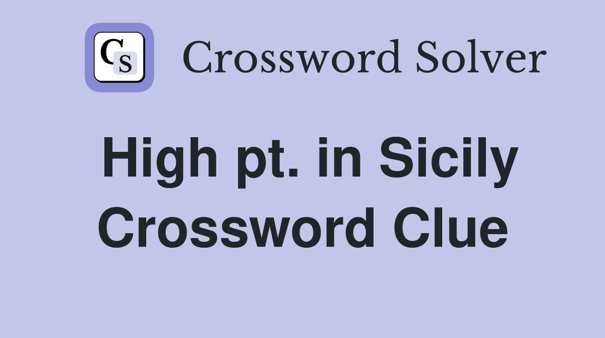 High pt. in Sicily Crossword Clue