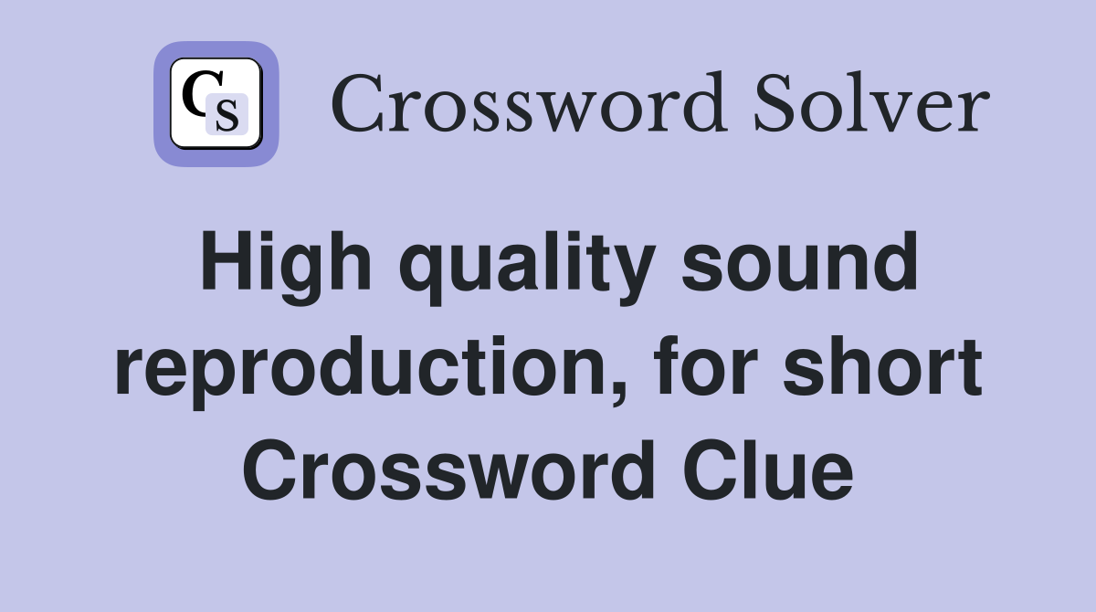 High quality sound reproduction, for short Crossword Clue