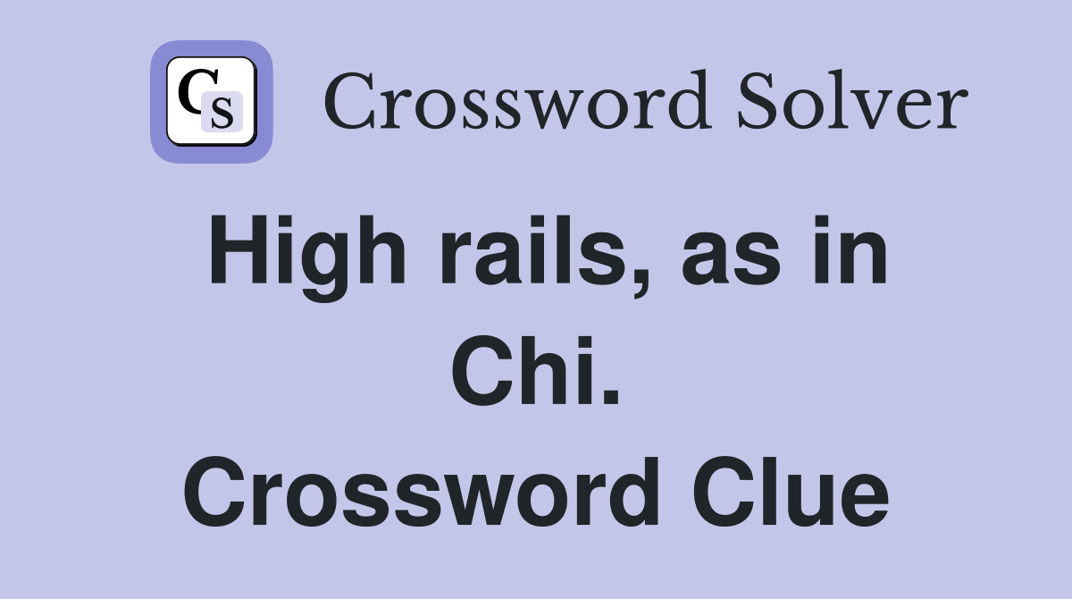 High rails, as in Chi. Crossword Clue