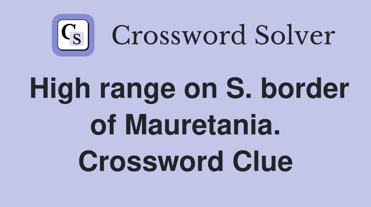 High range on S. border of Mauretania. Crossword Clue