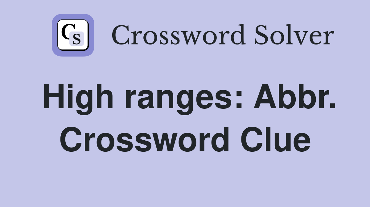 High ranges: Abbr. Crossword Clue