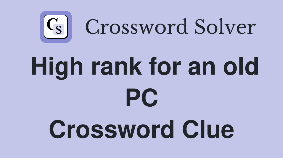 High rank for an old PC Crossword Clue