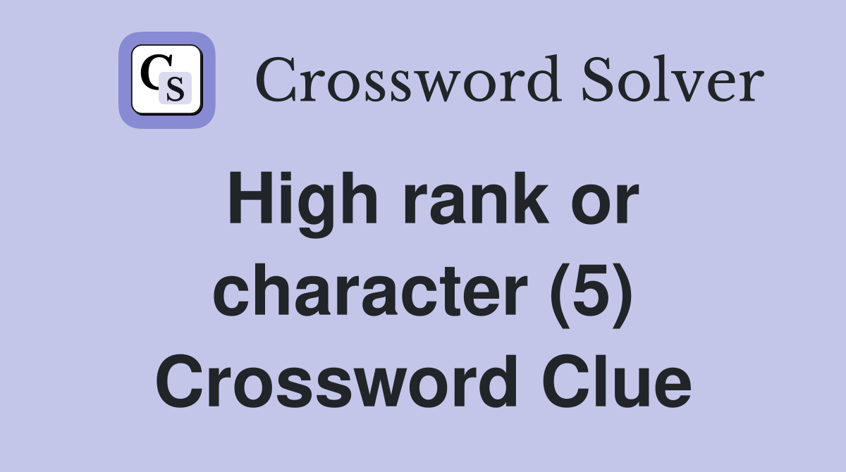 High rank or character (5) Crossword Clue
