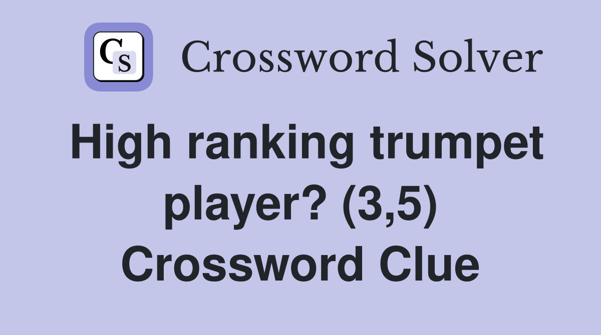 High ranking trumpet player? (3,5) Crossword Clue