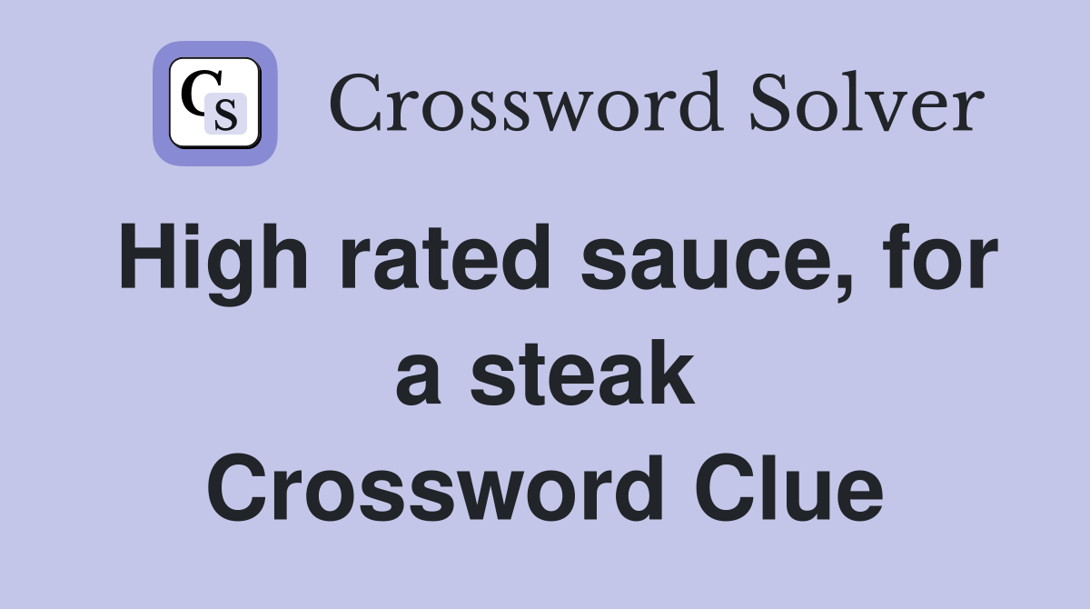 High rated sauce, for a steak Crossword Clue