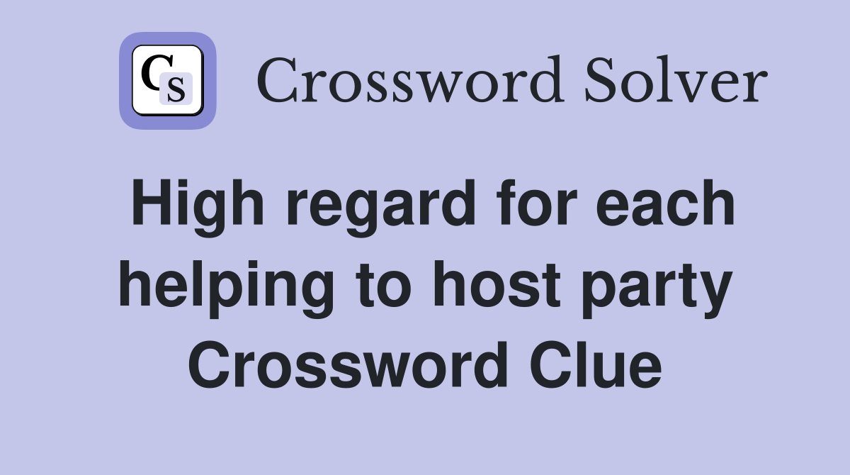 High regard for each helping to host party Crossword Clue