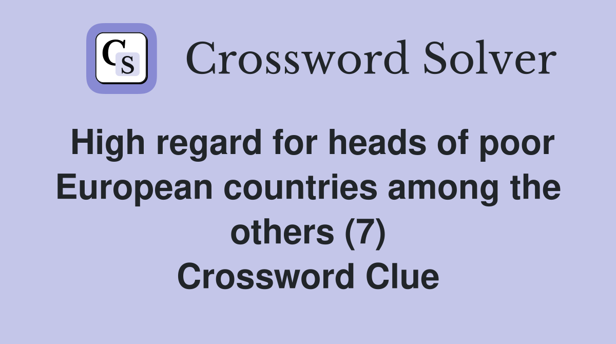 High regard for heads of poor European countries among the others (7) Crossword Clue