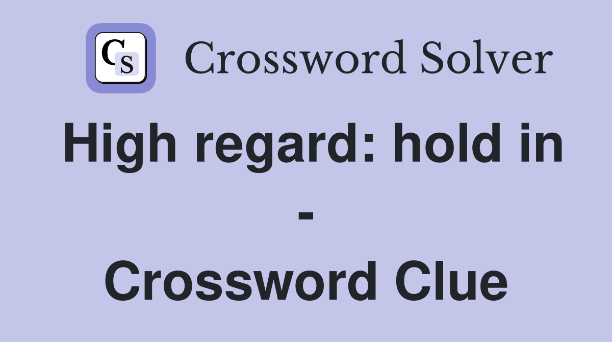 High regard: hold in - Crossword Clue