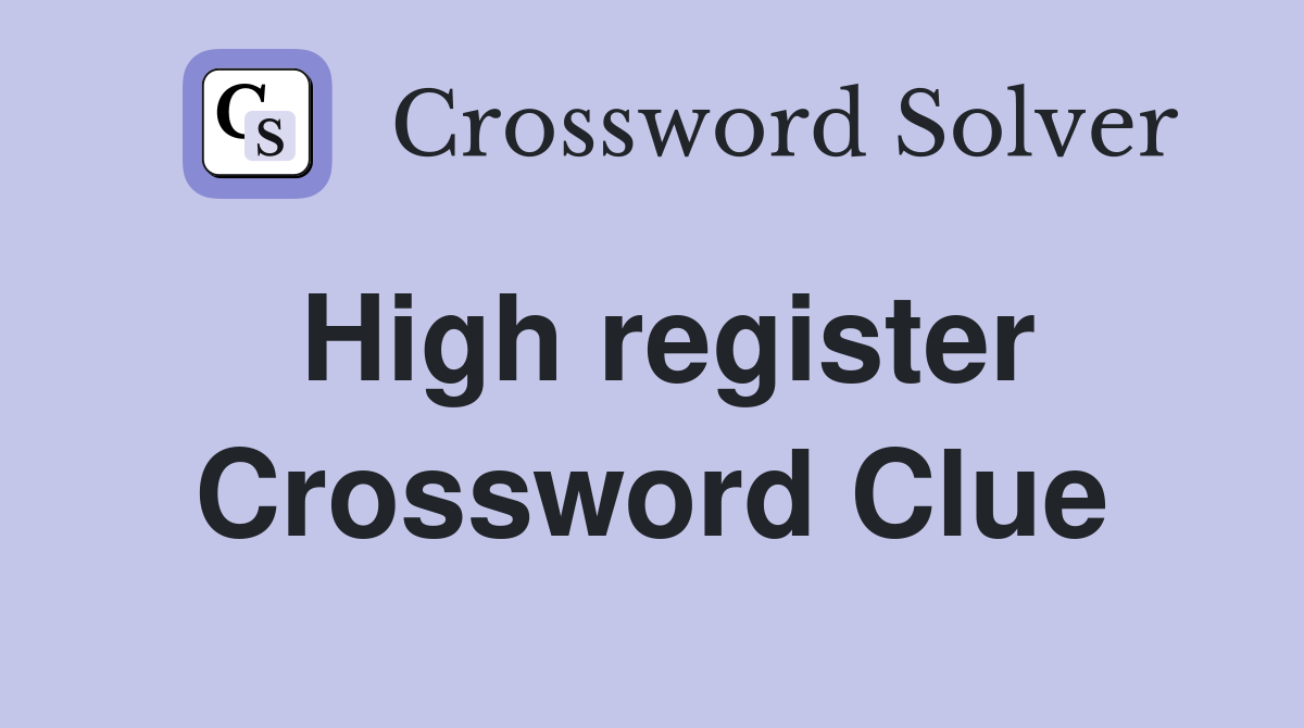 High register Crossword Clue