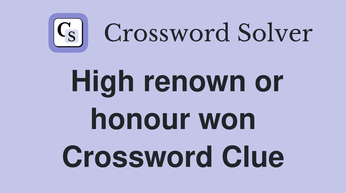 High renown or honour won Crossword Clue