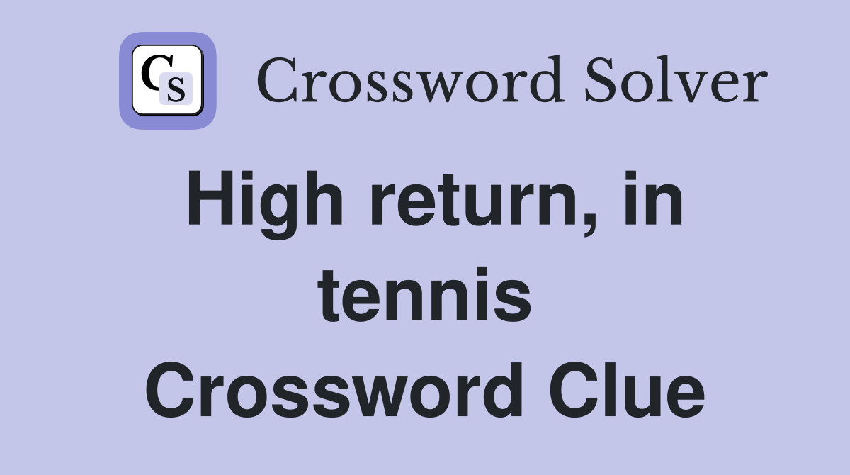 High return, in tennis Crossword Clue