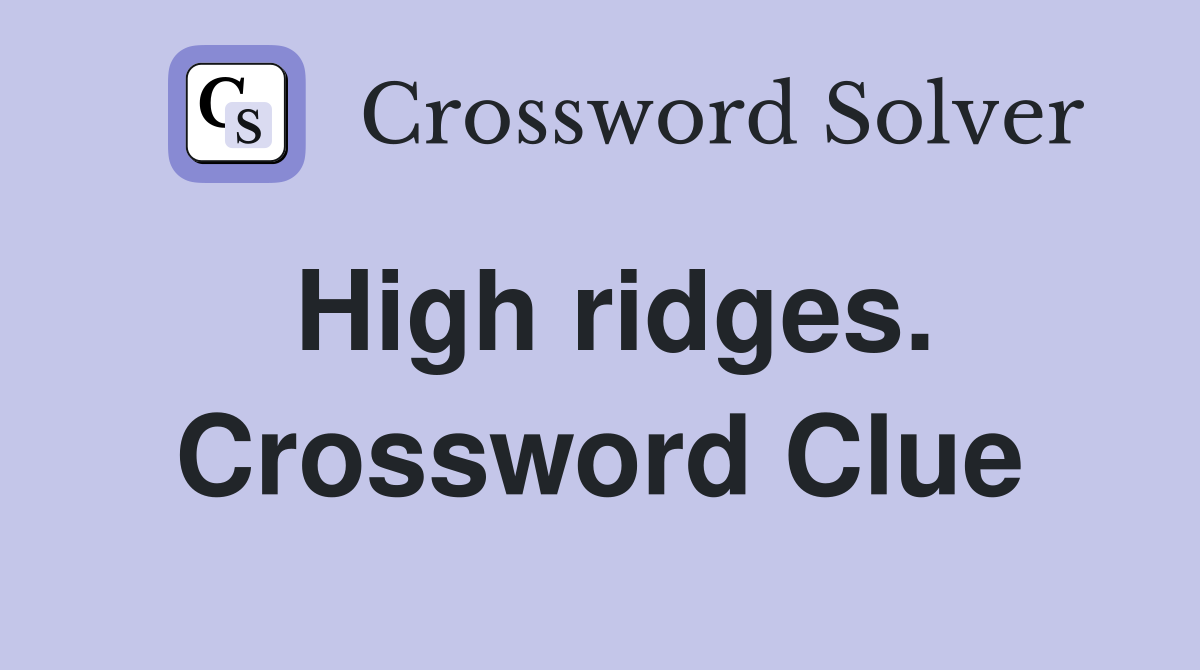 High ridges. Crossword Clue