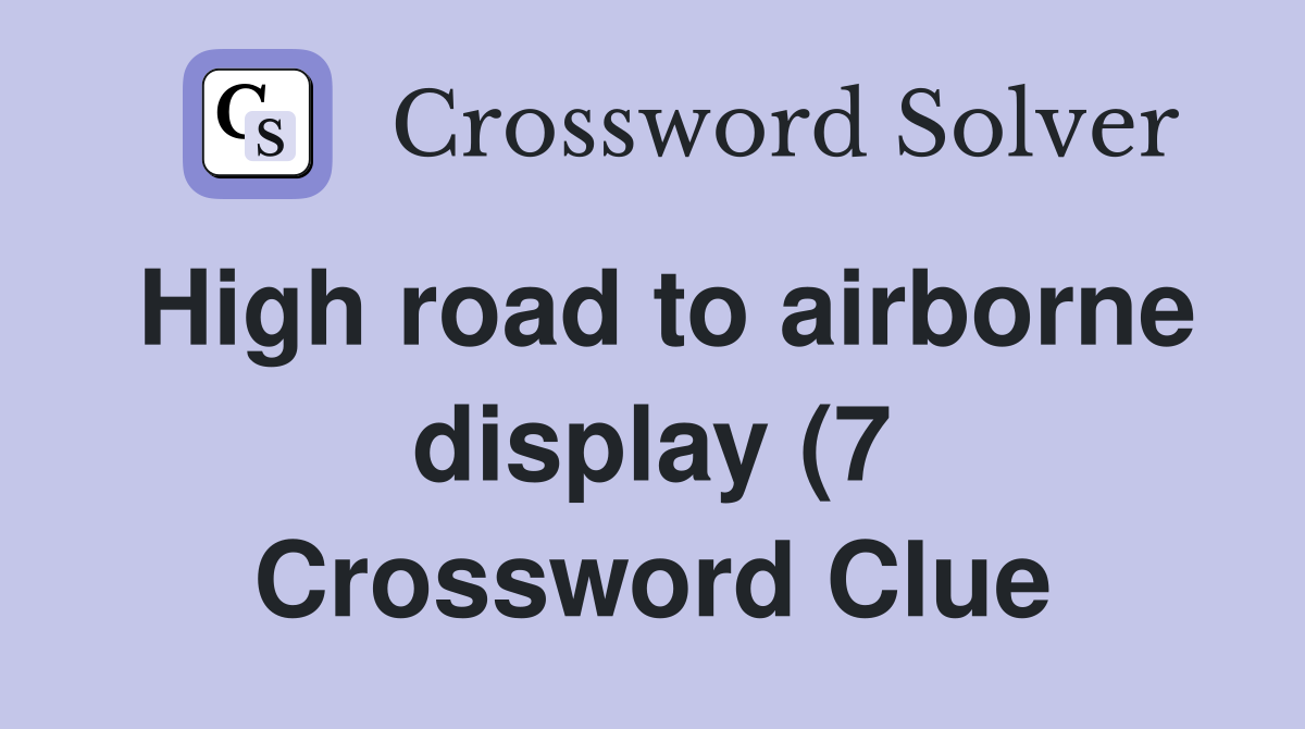 High road to airborne display (7) Crossword Clue Answers Crossword High road to airborne display (7) Crossword Clue Answers Crossword