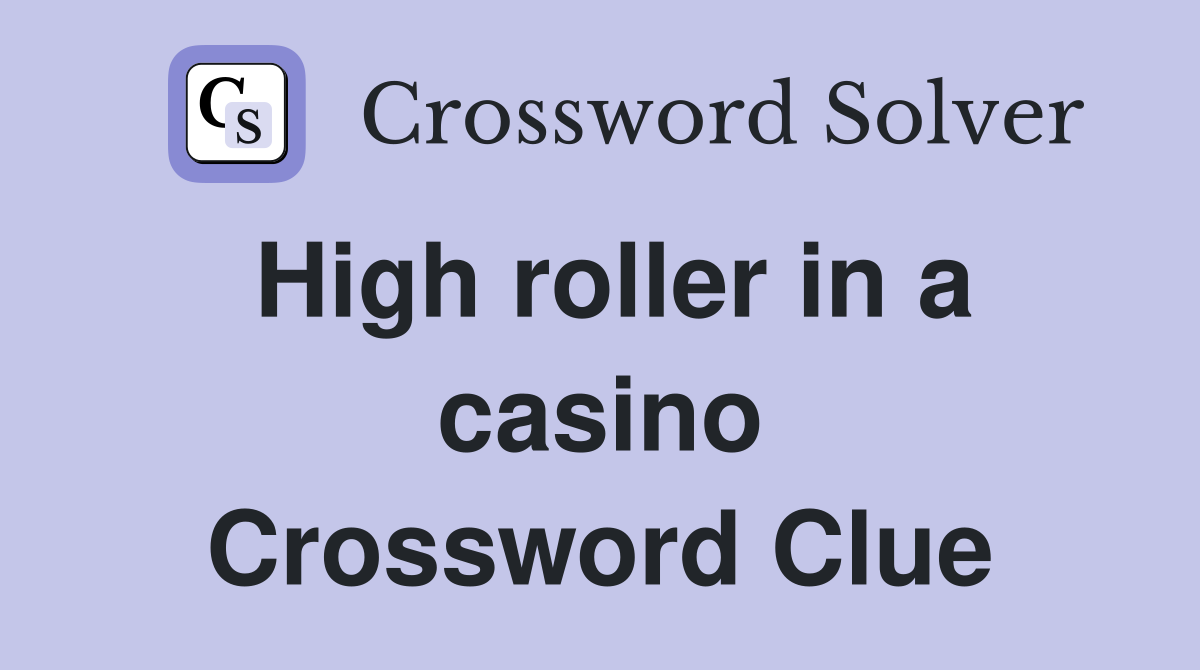 High roller in a casino Crossword Clue
