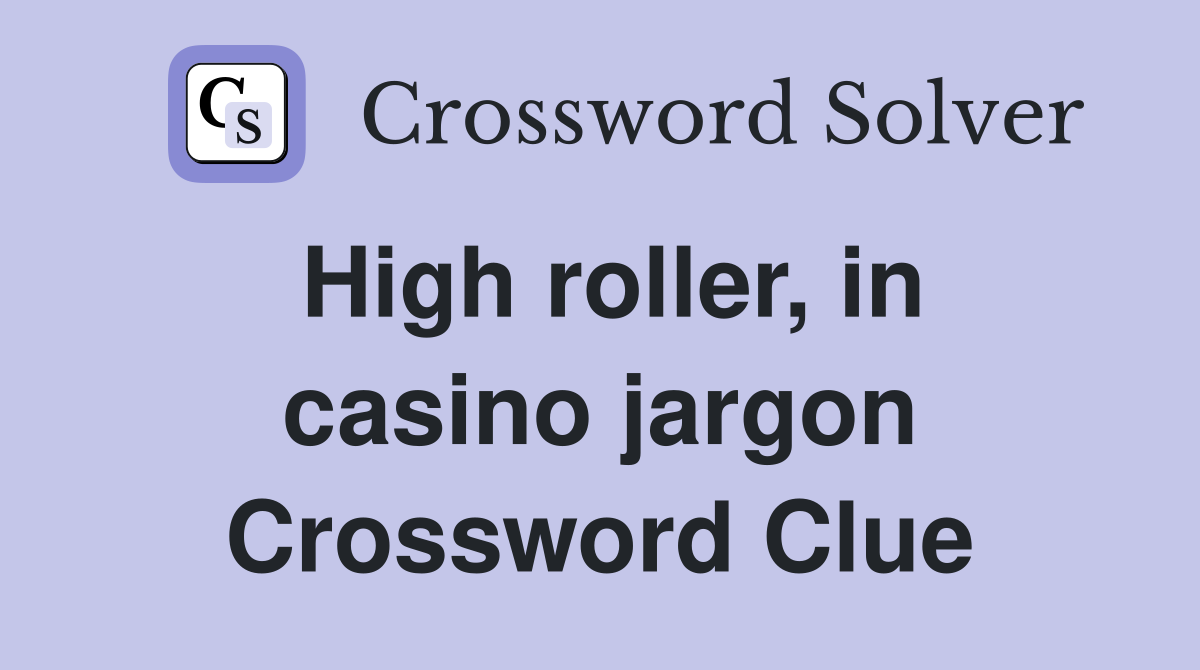 High roller, in casino jargon Crossword Clue
