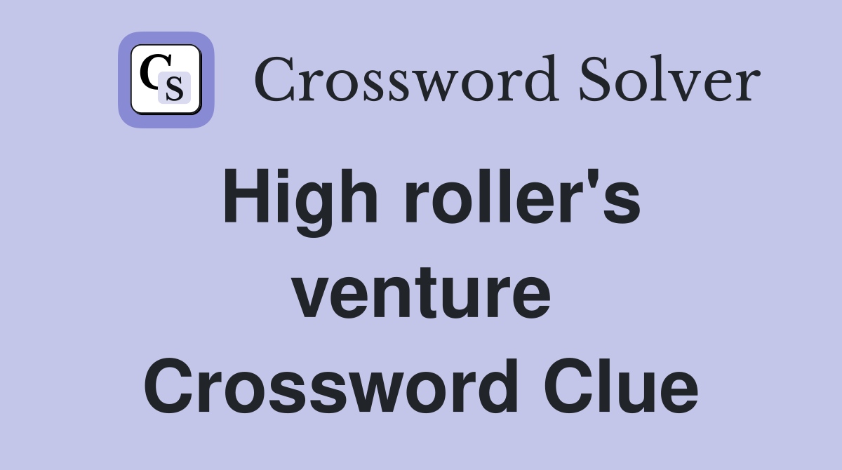 High roller's venture Crossword Clue