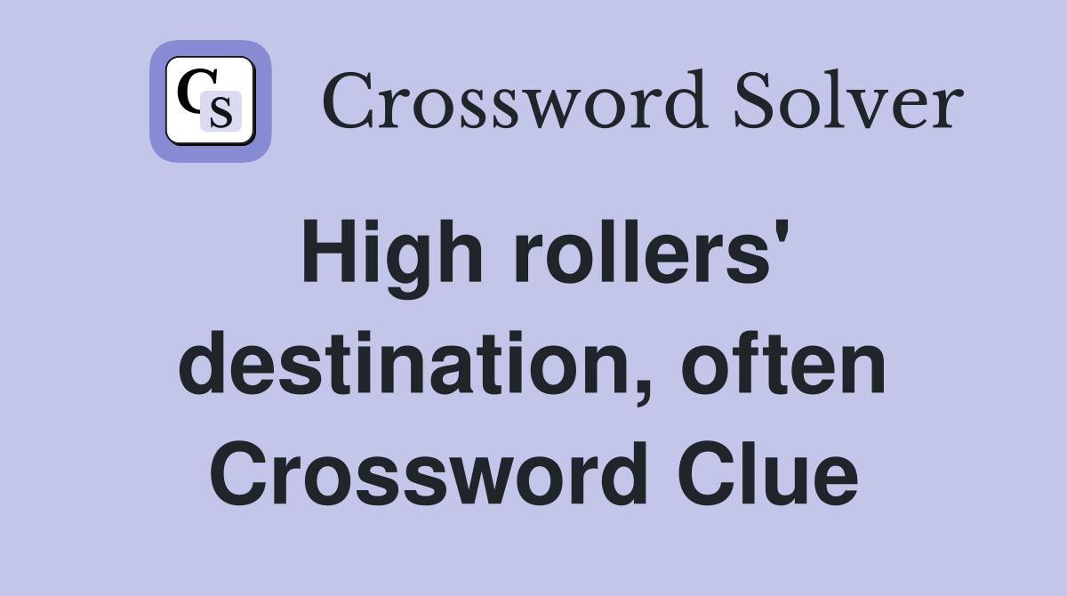 High rollers' destination, often Crossword Clue