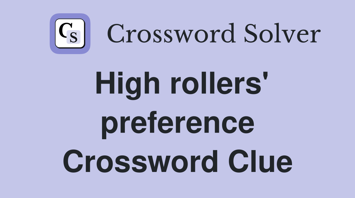 High rollers' preference Crossword Clue
