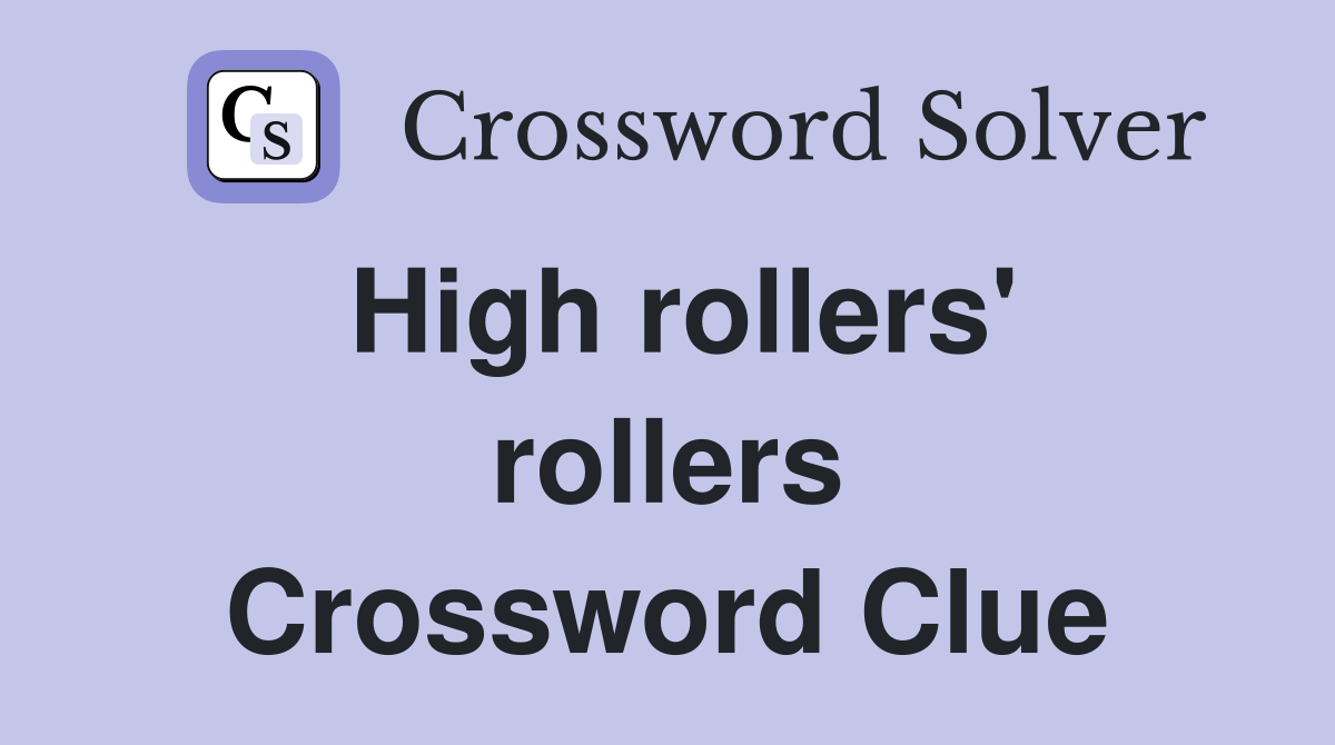 High rollers' rollers Crossword Clue