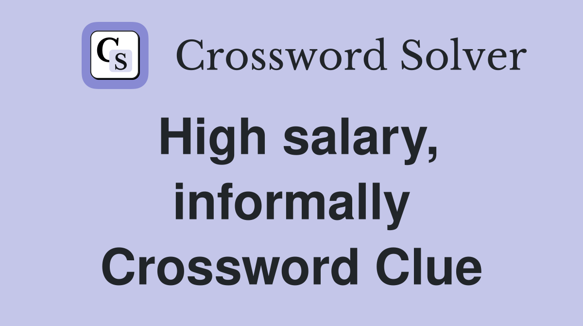 High salary, informally Crossword Clue