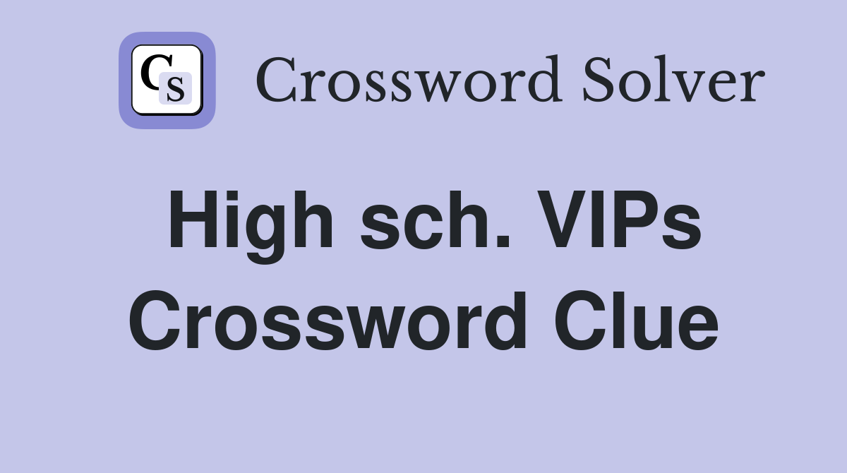 High sch. VIPs Crossword Clue