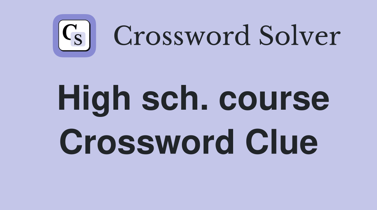 High sch. course Crossword Clue