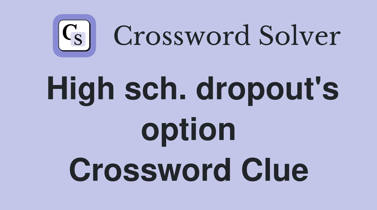 High sch. dropout's option Crossword Clue