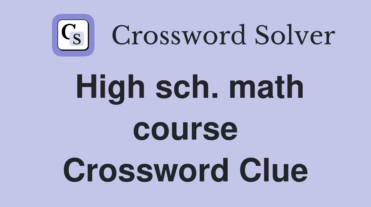 High sch. math course Crossword Clue