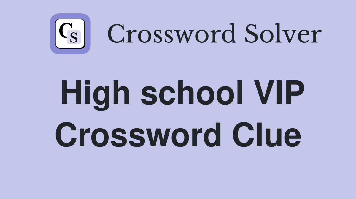 High school VIP Crossword Clue