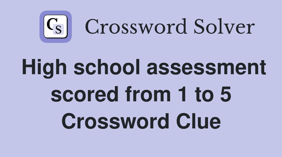 High school assessment scored from 1 to 5 Crossword Clue