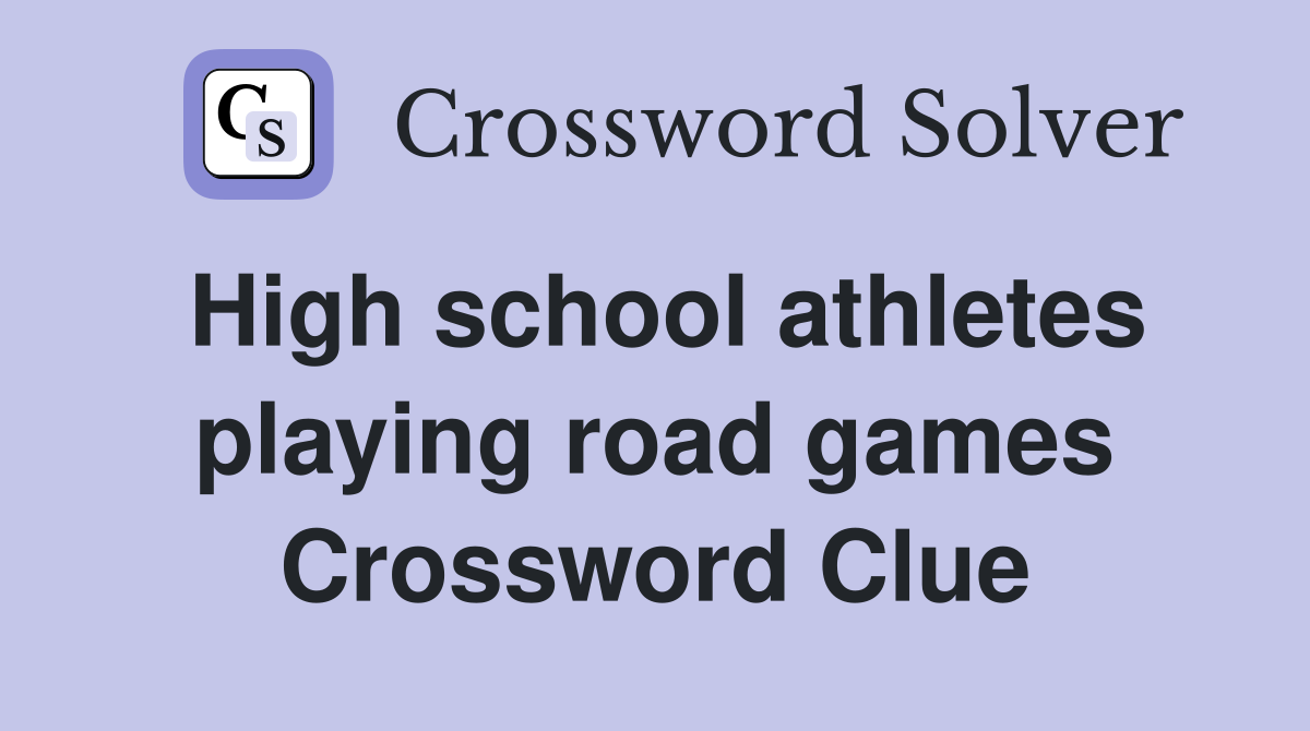 High school athletes playing road games Crossword Clue