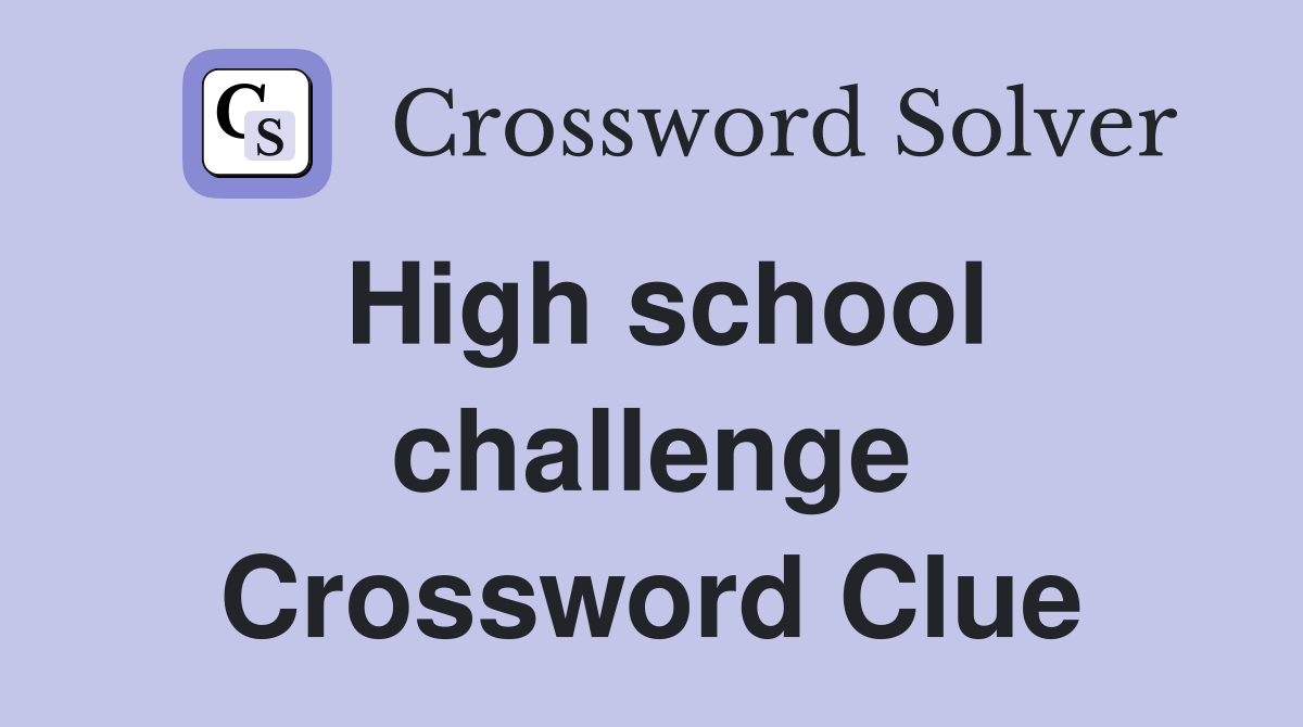 High school challenge Crossword Clue