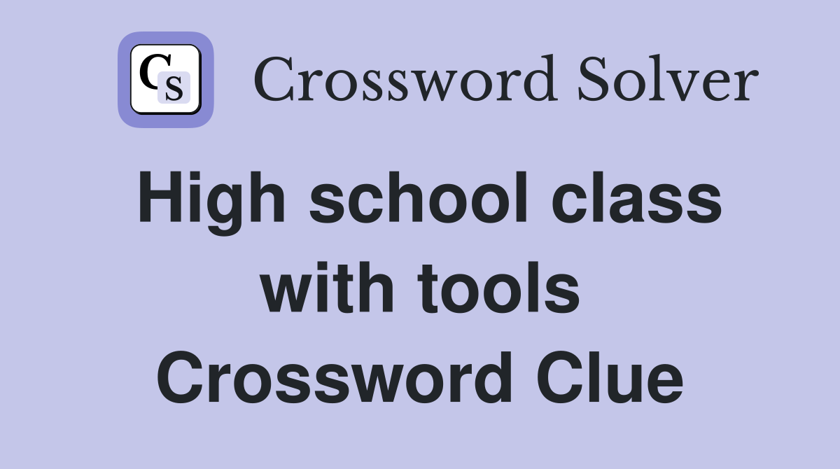 High school class with tools Crossword Clue