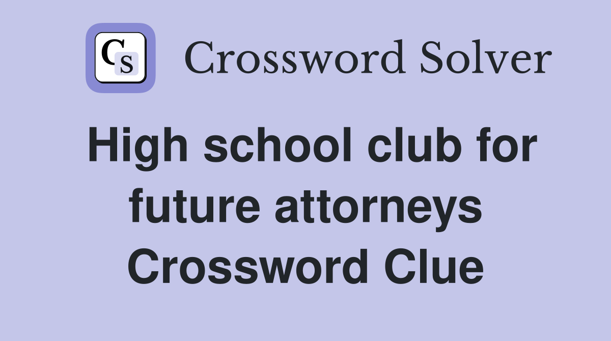 High school club for future attorneys Crossword Clue