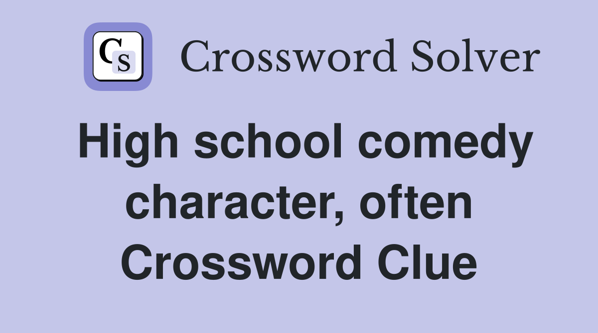 High school comedy character, often Crossword Clue